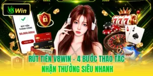 Rút Tiền V8WIN - 4 Bước Thao Tác Nhận Thưởng Siêu Nhanh